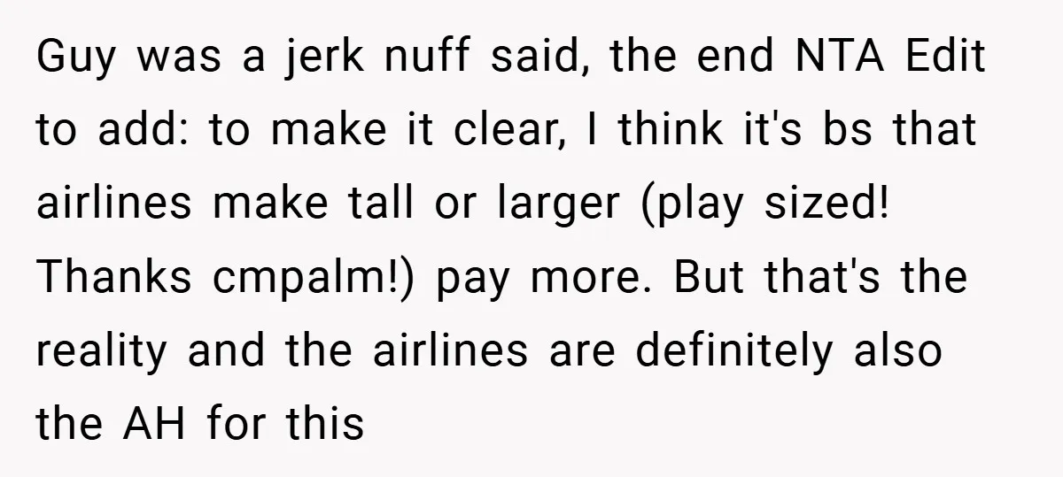 Guy was a jerk nuff said, the end NTA Edit to add: to make it clear, I think it's bs that airlines make tall or larger (play sized! Thanks cmpalm!)...