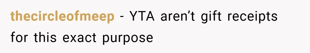 thecircleofmeep − YTA aren’t gift receipts for this exact purpose