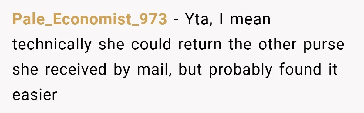Pale_Economist_973 − Yta, I mean technically she could return the other purse she received by mail, but probably found it easier