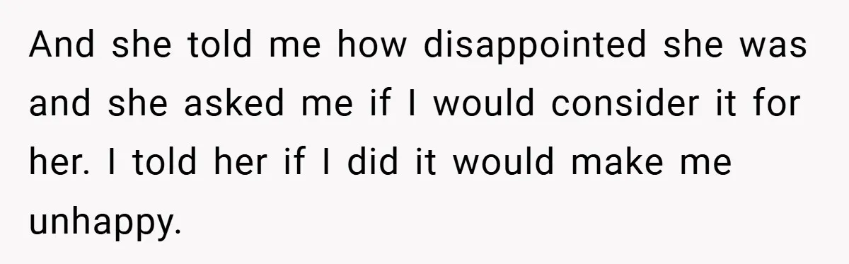 A Teen Refuses to Change the Name She Loves After Her Mom Spent 18 Years Hating It And she told me how disappointed she was and she asked me if I would consider it for her. I told her if I did it would make me unhappy.
