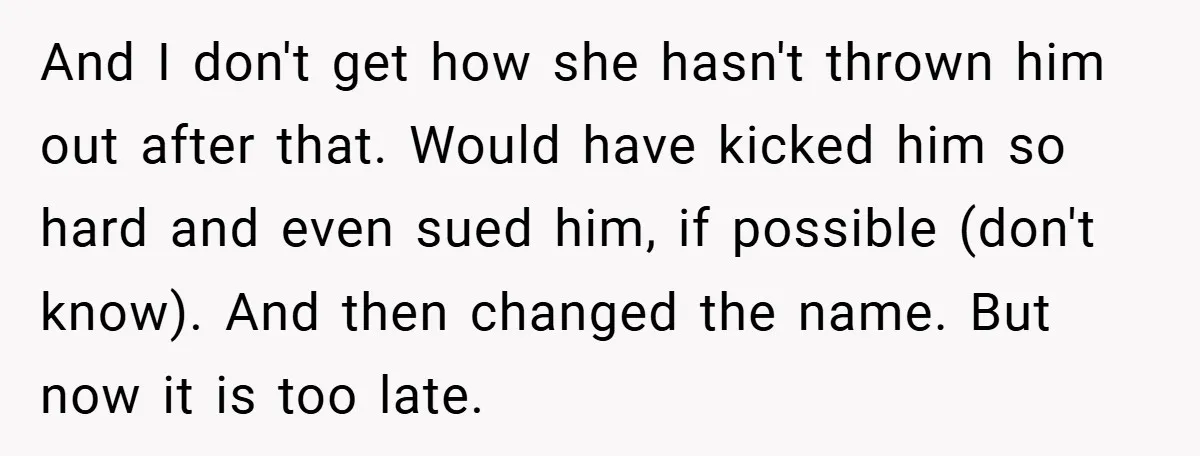 A Teen Refuses to Change the Name She Loves After Her Mom Spent 18 Years Hating It And I don't get how she hasn't thrown him out after that. Would have kicked him so hard and even sued him, if possible (don't know). And then changed the...