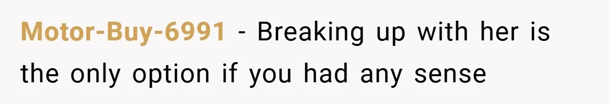 Motor-Buy-6991 − Breaking up with her is the only option if you had any sense