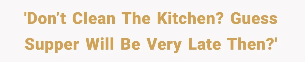 This Mom Refused to Cook in a Messy Kitchen - Her Family Quickly Learned Their Lesson 'Don’t Clean the Kitchen? Guess supper will be very late then?'