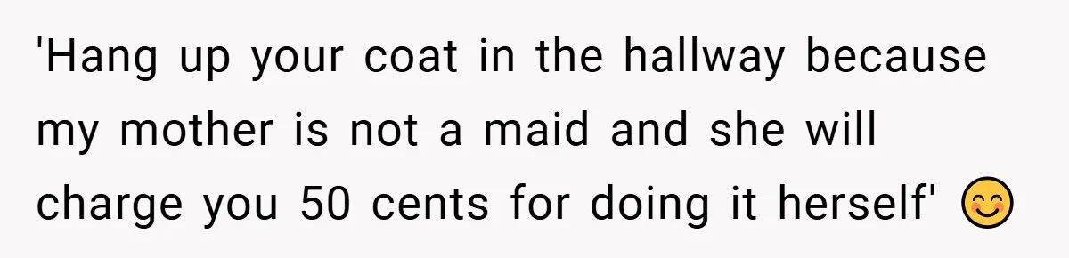 This Mom Refused to Cook in a Messy Kitchen - Her Family Quickly Learned Their Lesson 'Hang up your coat in the hallway because my mother is not a maid and she will charge you 50 cents for doing it herself' 😊