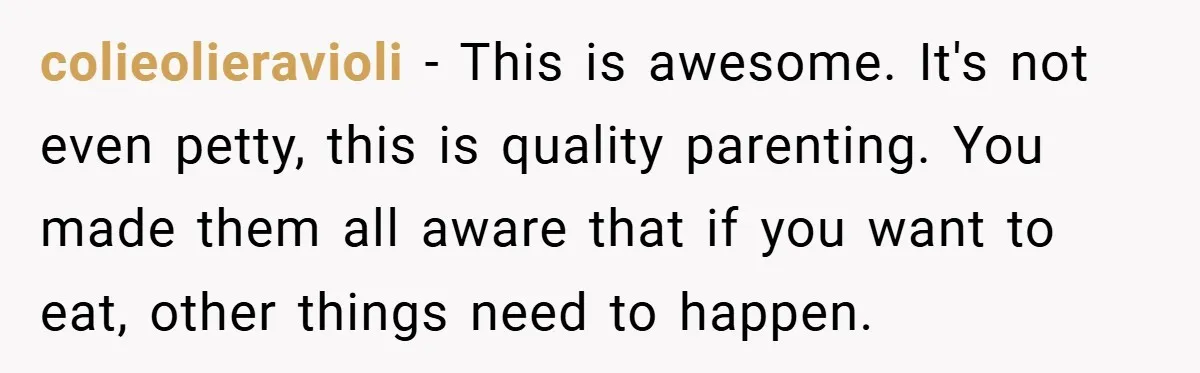 This Mom Refused to Cook in a Messy Kitchen - Her Family Quickly Learned Their Lesson colieolieravioli − This is awesome. It's not even petty, this is quality parenting. You made them all aware that if you want to eat, other things need to happen.
