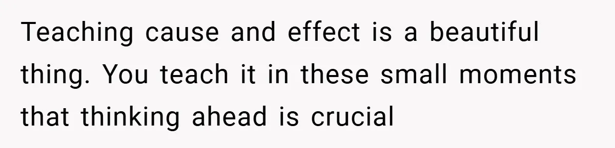This Mom Refused to Cook in a Messy Kitchen - Her Family Quickly Learned Their Lesson Teaching cause and effect is a beautiful thing. You teach it in these small moments that thinking ahead is crucial