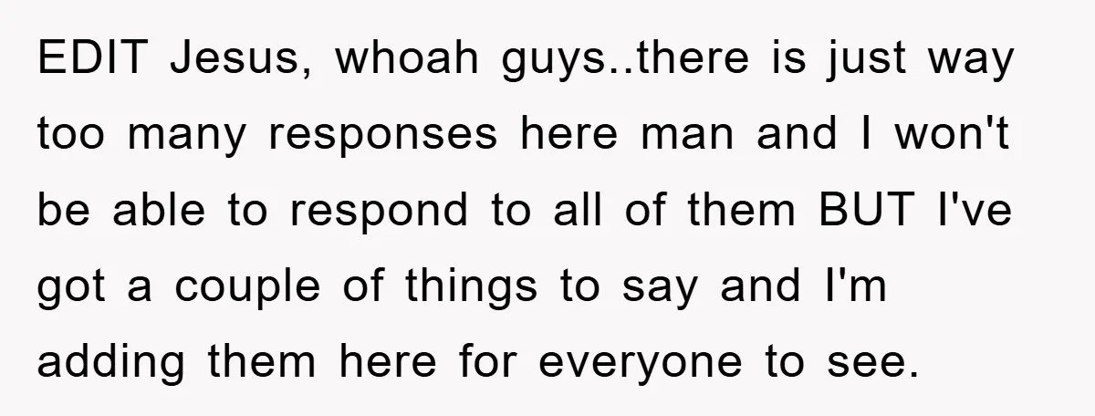 EDIT Jesus, whoah guys..there is just way too many responses here man and I won't be able to respond to all of them BUT I've got a couple of things...