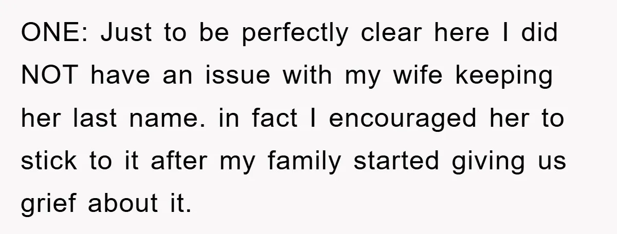 ONE: Just to be perfectly clear here I did NOT have an issue with my wife keeping her last name. in fact I encouraged her to stick to it after...
