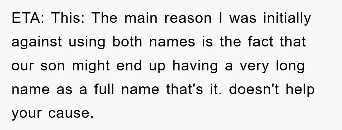 ETA: This: The main reason I was initially against using both names is the fact that our son might end up having a very long name as a full name...
