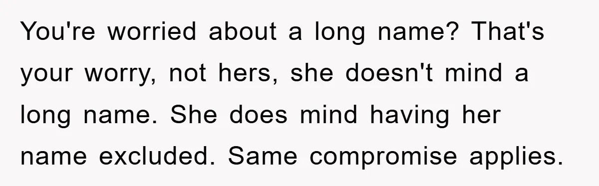 You're worried about a long name? That's your worry, not hers, she doesn't mind a long name. She does mind having her name excluded. Same compromise applies.