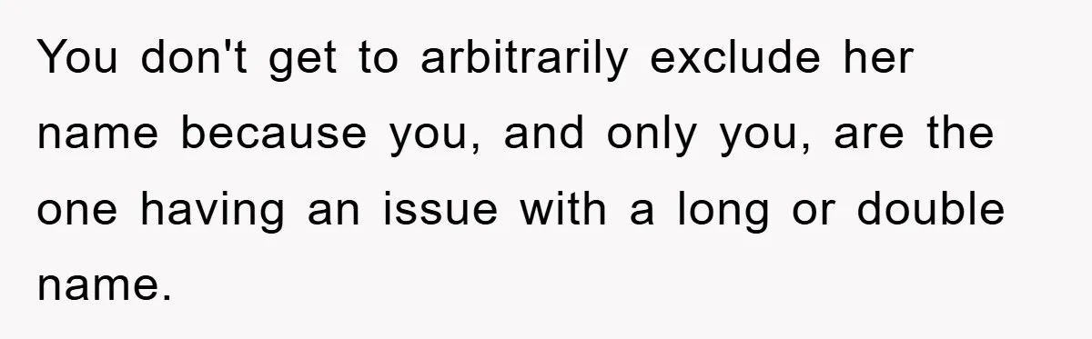 You don't get to arbitrarily exclude her name because you, and only you, are the one having an issue with a long or double name.