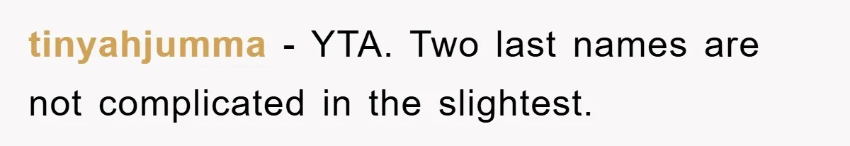 tinyahjumma − YTA. Two last names are not complicated in the slightest.
