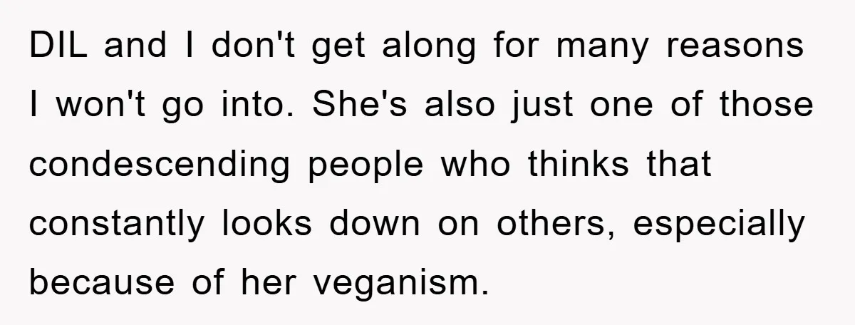 DIL and I don't get along for many reasons I won't go into. She's also just one of those condescending people who thinks that constantly looks down on others, especially...