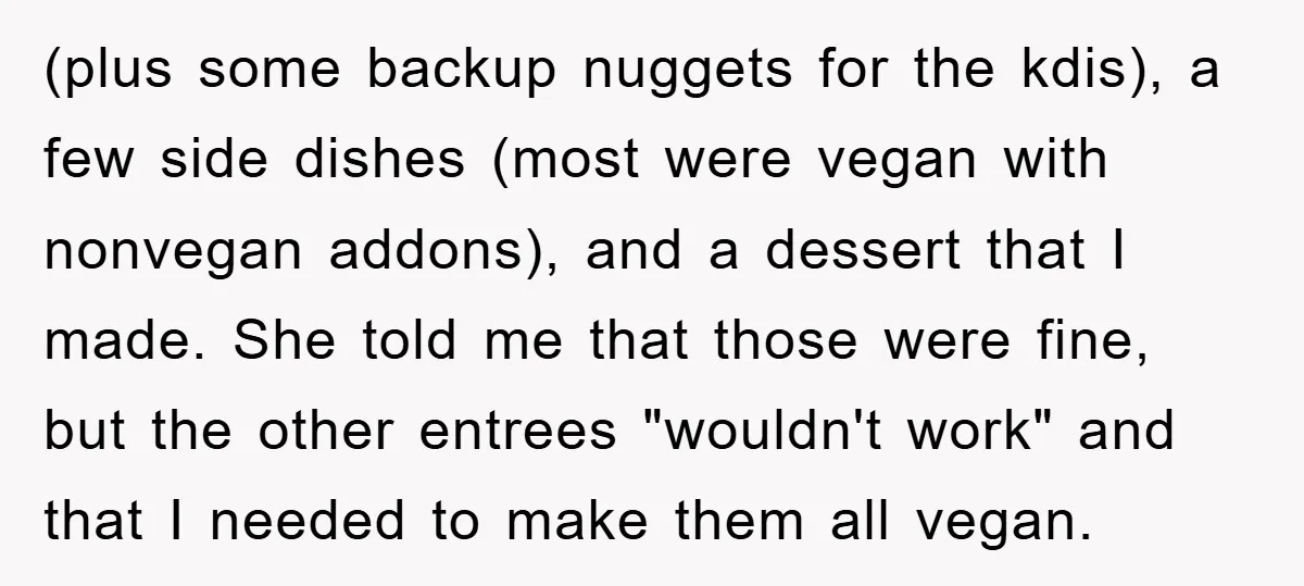 (plus some backup nuggets for the kdis), a few side dishes (most were vegan with nonvegan addons), and a dessert that I made. She told me that those were fine,...