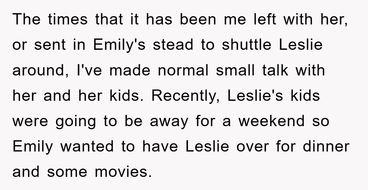 The times that it has been me left with her, or sent in Emily's stead to shuttle Leslie around, I've made normal small talk with her and her kids. Recently,...