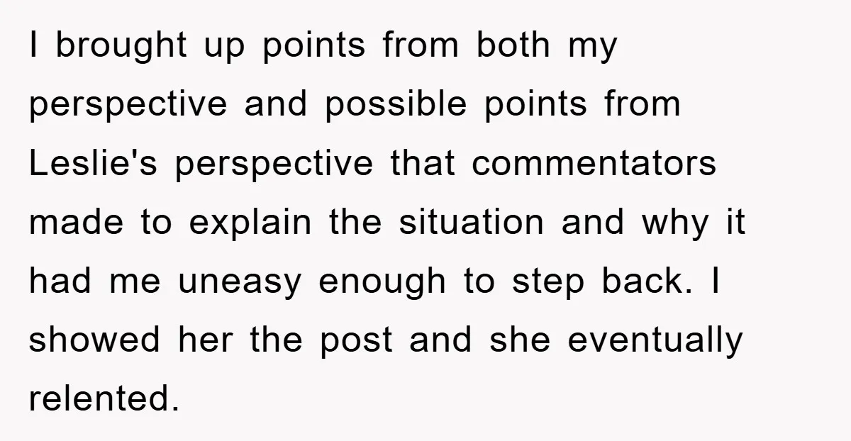 I brought up points from both my perspective and possible points from Leslie's perspective that commentators made to explain the situation and why it had me uneasy enough to step...