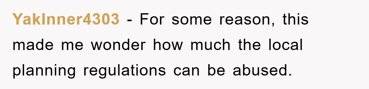 YakInner4303 − For some reason, this made me wonder how much the local planning regulations can be abused.