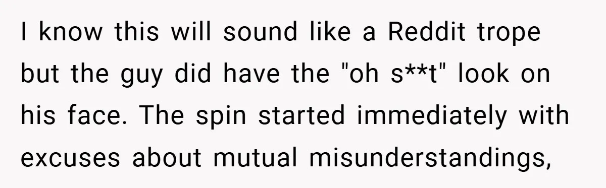 He Remembered the Boss Who Fired His Dad and Got the Sweetest Revenge I know this will sound like a Reddit trope but the guy did have the "oh s**t" look on his face. The spin started immediately with excuses about mutual misunderstandings,