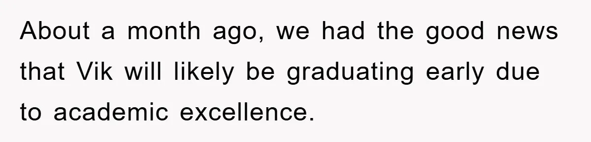 Mom Doubts Son’s Illness, Risks Rift Over Sister’s Health Needs About a month ago, we had the good news that Vik will likely be graduating early due to academic excellence.