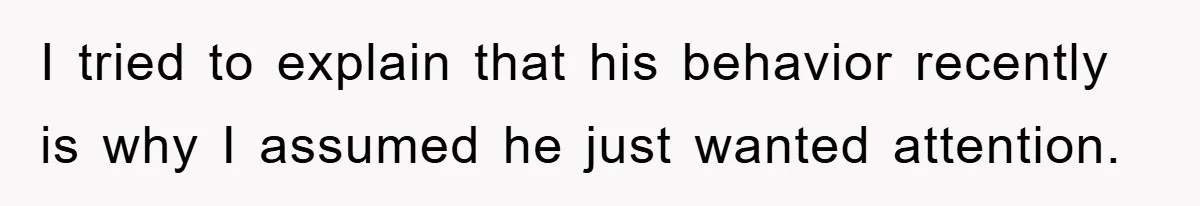 Mom Doubts Son’s Illness, Risks Rift Over Sister’s Health Needs I tried to explain that his behavior recently is why I assumed he just wanted attention.