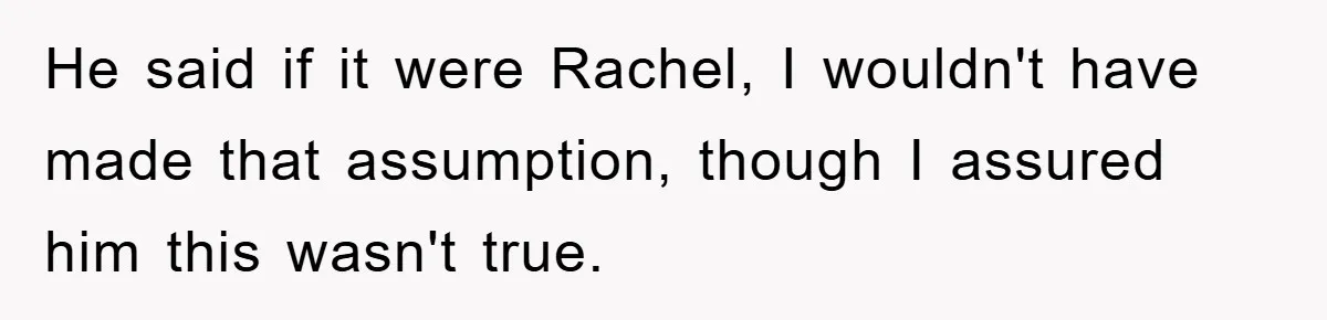 Mom Doubts Son’s Illness, Risks Rift Over Sister’s Health Needs He said if it were Rachel, I wouldn't have made that assumption, though I assured him this wasn't true.