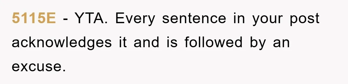 Mom Doubts Son’s Illness, Risks Rift Over Sister’s Health Needs 5115E − YTA. Every sentence in your post acknowledges it and is followed by an excuse.