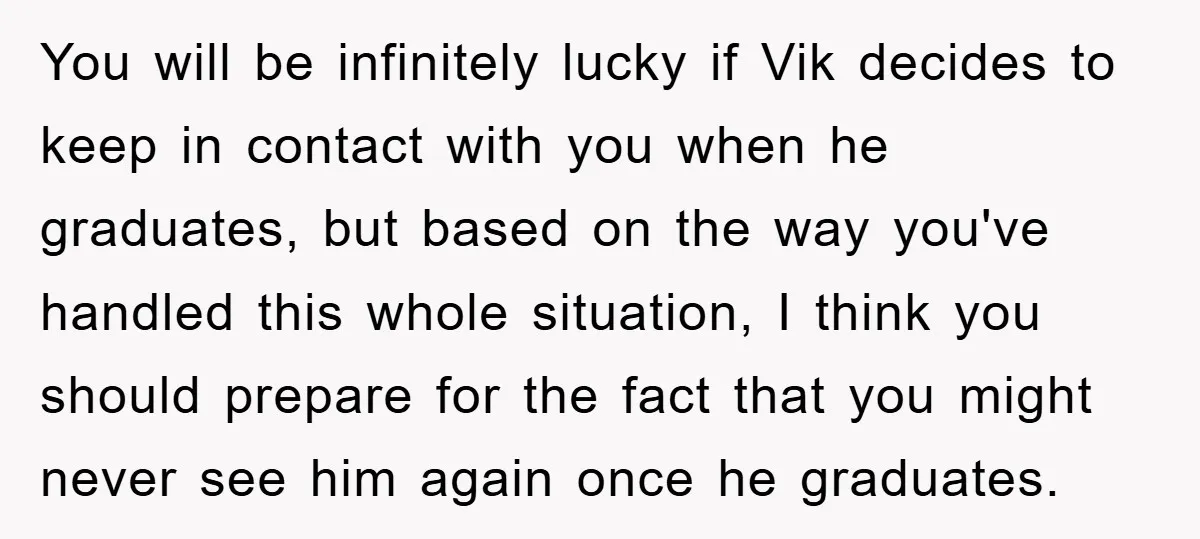 Mom Doubts Son’s Illness, Risks Rift Over Sister’s Health Needs You will be infinitely lucky if Vik decides to keep in contact with you when he graduates, but based on the way you've handled this whole situation, I think you...