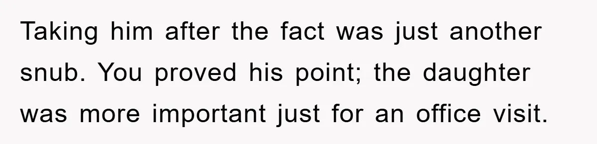 Mom Doubts Son’s Illness, Risks Rift Over Sister’s Health Needs Taking him after the fact was just another snub. You proved his point; the daughter was more important just for an office visit.