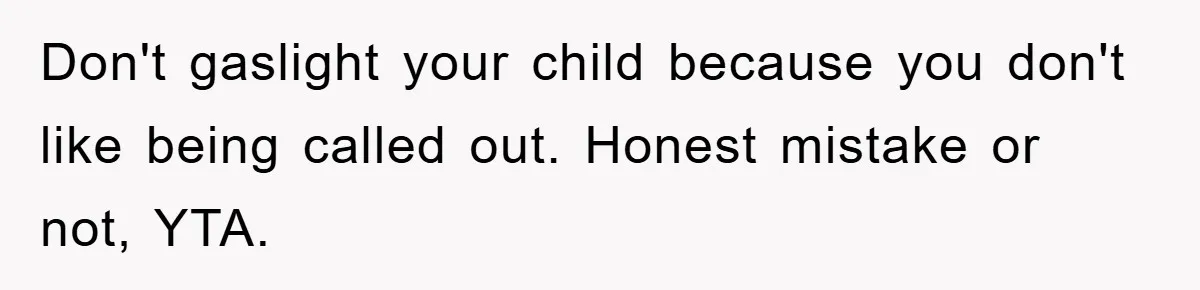 Mom Doubts Son’s Illness, Risks Rift Over Sister’s Health Needs Don't gaslight your child because you don't like being called out. Honest mistake or not, YTA.