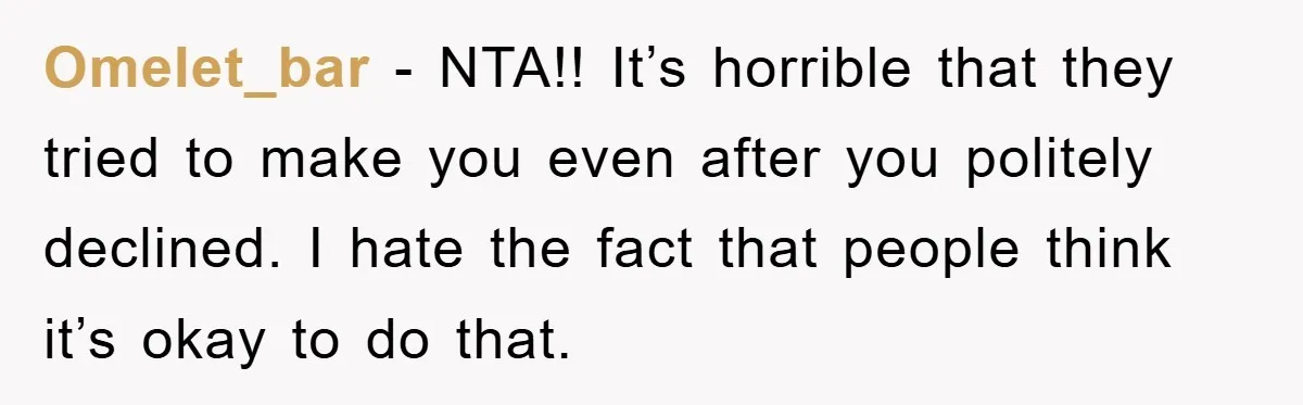Man Refuses Shot in Girlfriend’s Family Tradition, Faces Backlash Omelet_bar − NTA!! It’s horrible that they tried to make you even after you politely declined. I hate the fact that people think it’s okay to do that.