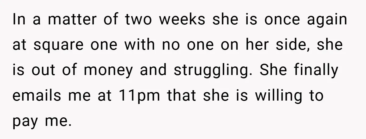 In a matter of two weeks she is once again at square one with no one on her side, she is out of money and struggling. She finally emails me...