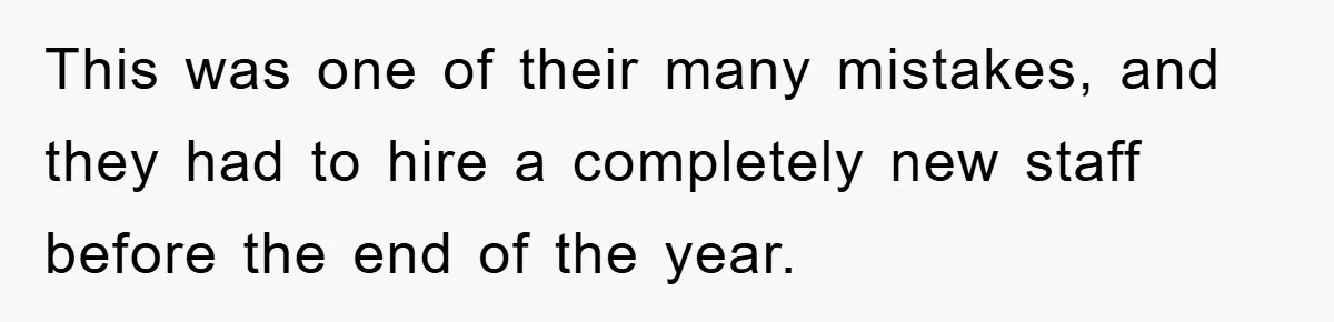 This was one of their many mistakes, and they had to hire a completely new staff before the end of the year.