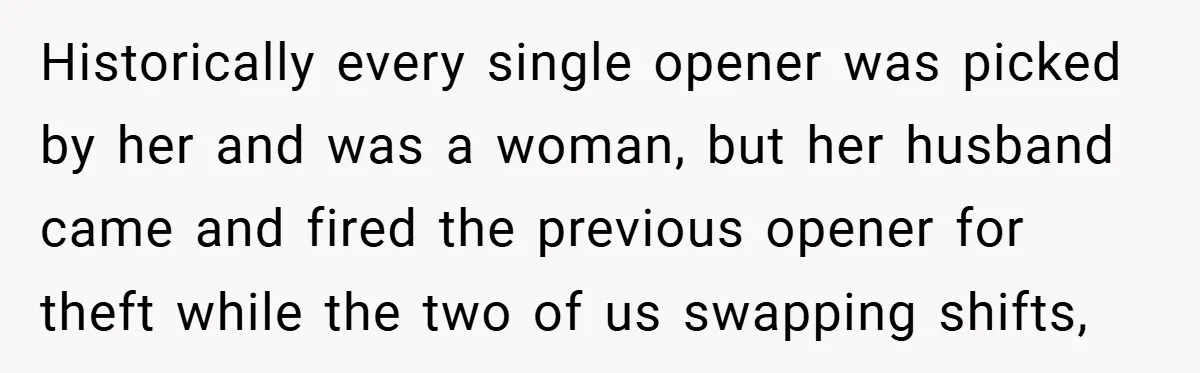 She Was Forced to Delete Her Own Account at Work—Weeks Later, Her Boss’s Wife Paid a $6,000 Price Historically every single opener was picked by her and was a woman, but her husband came and fired the previous opener for theft while the two of us swapping shifts,