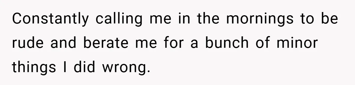 She Was Forced to Delete Her Own Account at Work—Weeks Later, Her Boss’s Wife Paid a $6,000 Price Constantly calling me in the mornings to be rude and berate me for a bunch of minor things I did wrong.