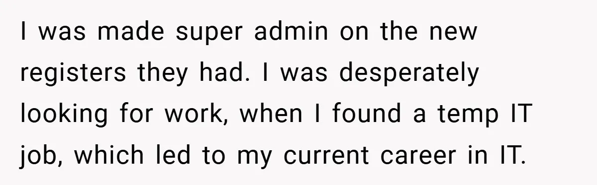 She Was Forced to Delete Her Own Account at Work—Weeks Later, Her Boss’s Wife Paid a $6,000 Price I was made super admin on the new registers they had. I was desperately looking for work, when I found a temp IT job, which led to my current career...