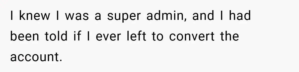 She Was Forced to Delete Her Own Account at Work—Weeks Later, Her Boss’s Wife Paid a $6,000 Price I knew I was a super admin, and I had been told if I ever left to convert the account.