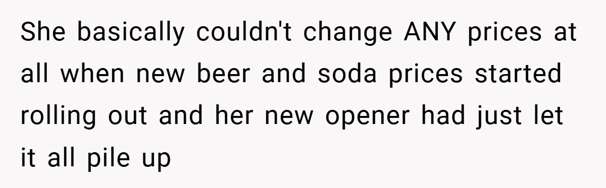 She Was Forced to Delete Her Own Account at Work—Weeks Later, Her Boss’s Wife Paid a $6,000 Price She basically couldn't change ANY prices at all when new beer and soda prices started rolling out and her new opener had just let it all pile up