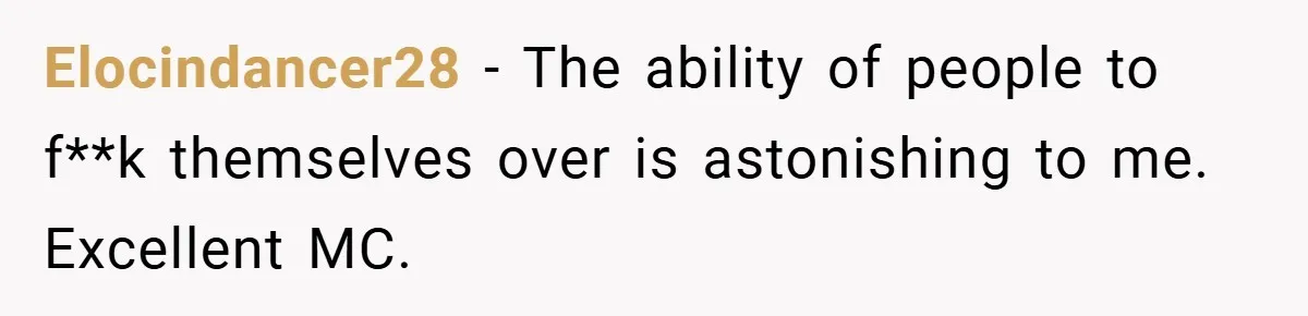 She Was Forced to Delete Her Own Account at Work—Weeks Later, Her Boss’s Wife Paid a $6,000 Price Elocindancer28 − The ability of people to f**k themselves over is astonishing to me. Excellent MC.