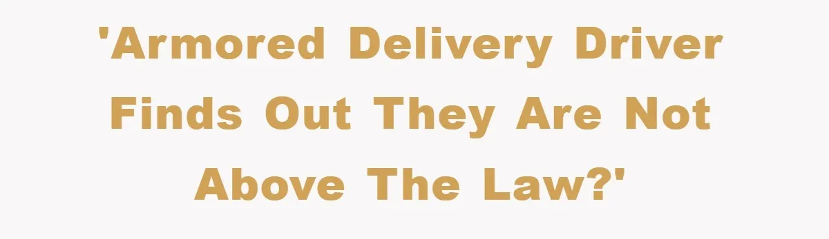 Dispensary Worker Gets Armored Driver Ticketed For Blocking Handicap Spots 'Armored delivery driver finds out they are not above the law?'