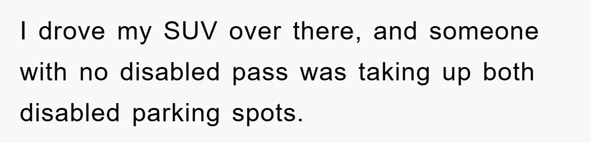 Dispensary Worker Gets Armored Driver Ticketed For Blocking Handicap Spots I drove my SUV over there, and someone with no disabled pass was taking up both disabled parking spots.