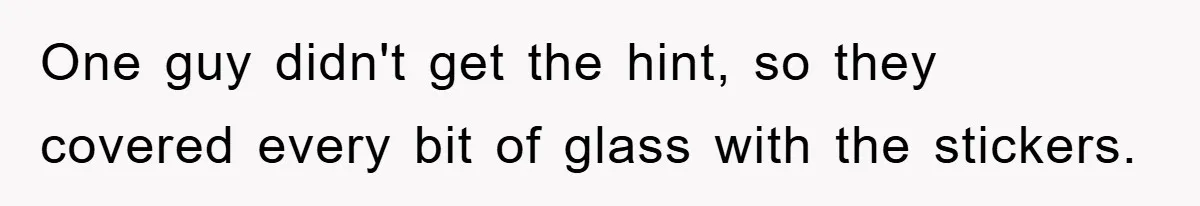 Dispensary Worker Gets Armored Driver Ticketed For Blocking Handicap Spots One guy didn't get the hint, so they covered every bit of glass with the stickers.