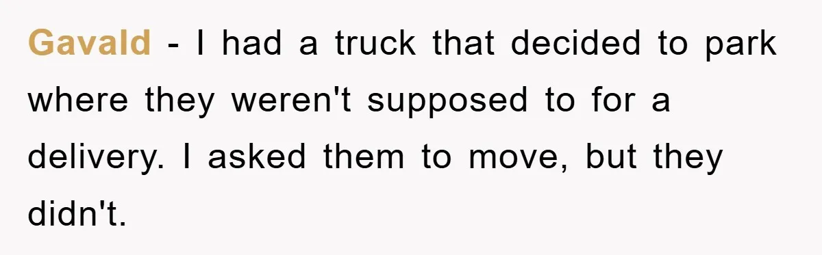 Dispensary Worker Gets Armored Driver Ticketed For Blocking Handicap Spots Gavald − I had a truck that decided to park where they weren't supposed to for a delivery. I asked them to move, but they didn't.