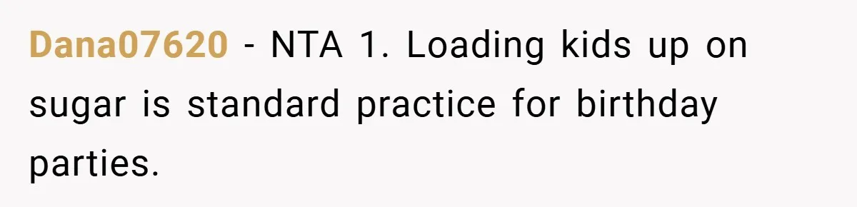 Dana07620 − NTA 1. Loading kids up on sugar is standard practice for birthday parties.