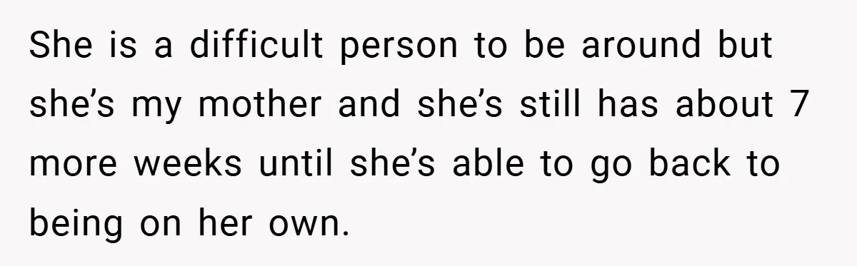 Dad Caught Between His Prejudiced Mom and His Son’s Girlfriend - Who Suffers? She is a difficult person to be around but she’s my mother and she’s still has about 7 more weeks until she’s able to go back to being on her...