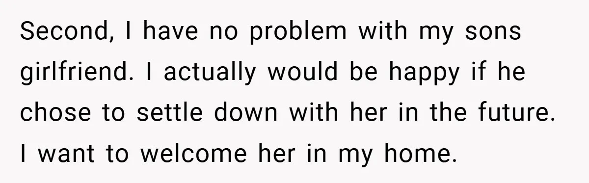 Dad Caught Between His Prejudiced Mom and His Son’s Girlfriend - Who Suffers? Second, I have no problem with my sons girlfriend. I actually would be happy if he chose to settle down with her in the future. I want to welcome her...
