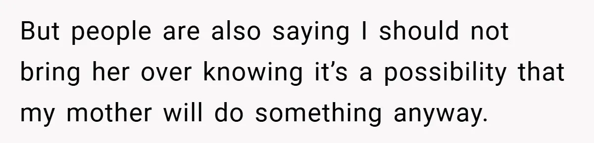 Dad Caught Between His Prejudiced Mom and His Son’s Girlfriend - Who Suffers? But people are also saying I should not bring her over knowing it’s a possibility that my mother will do something anyway.