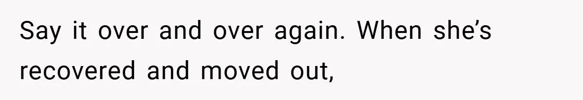 Dad Caught Between His Prejudiced Mom and His Son’s Girlfriend - Who Suffers? Say it over and over again. When she’s recovered and moved out,