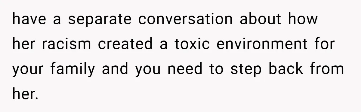 Dad Caught Between His Prejudiced Mom and His Son’s Girlfriend - Who Suffers? have a separate conversation about how her racism created a toxic environment for your family and you need to step back from her.
