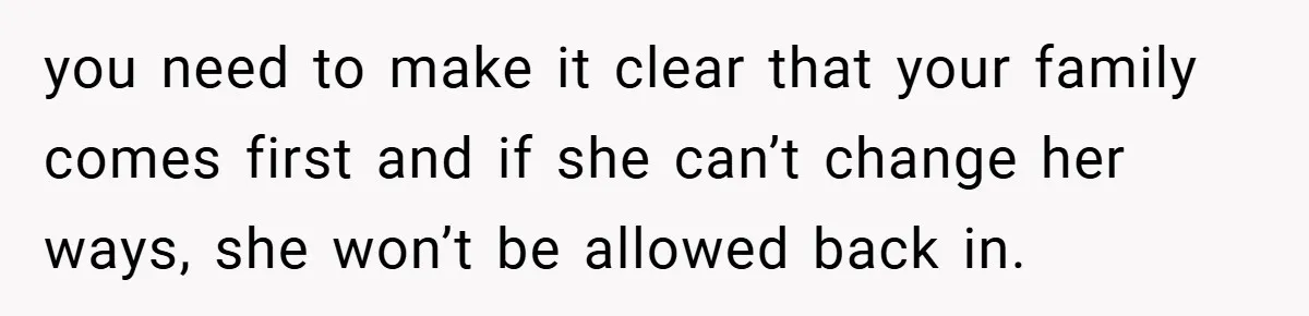 Dad Caught Between His Prejudiced Mom and His Son’s Girlfriend - Who Suffers? you need to make it clear that your family comes first and if she can’t change her ways, she won’t be allowed back in.
