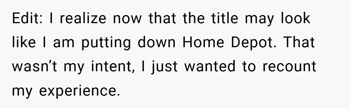 Edit: I realize now that the title may look like I am putting down Home Depot. That wasn’t my intent, I just wanted to recount my experience.
